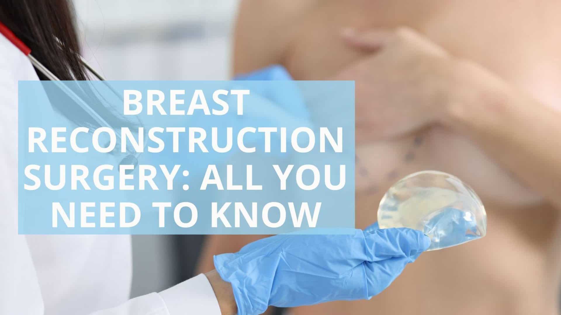 Breast-Reconstruction-Surgery-All-You-Need-to-Know